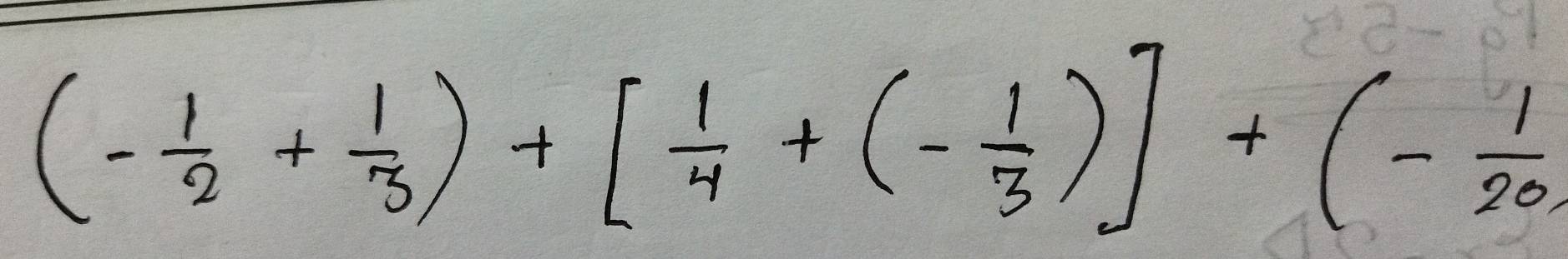 (- 1/2 + 1/3 )+[ 1/4 +(- 1/3 )]+(- 1/20 )