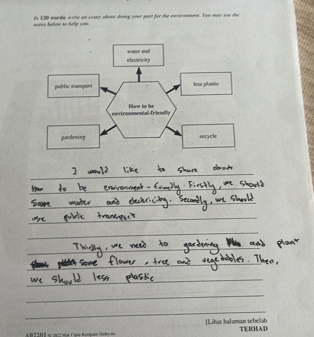 In 120 words, write an essay about doing your part for the enviromment. You may use the 
notes below to help you. 
[Lihat halaman sebelah 
TERHAD 
A02201 の 2022 Hak Cipta Kerajaan Malaysia