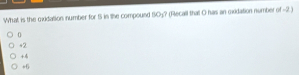 What is the oxidation number for S in the compound BO_1 ? (Recall that O has an oxidation number of -2.)
+2
44
46