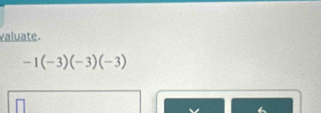 valuate.
-1(-3)(-3)(-3)