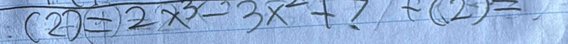 (2x=)2x^3-3x^2+7+(2)=