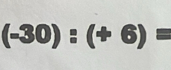 (-30):(+6)=