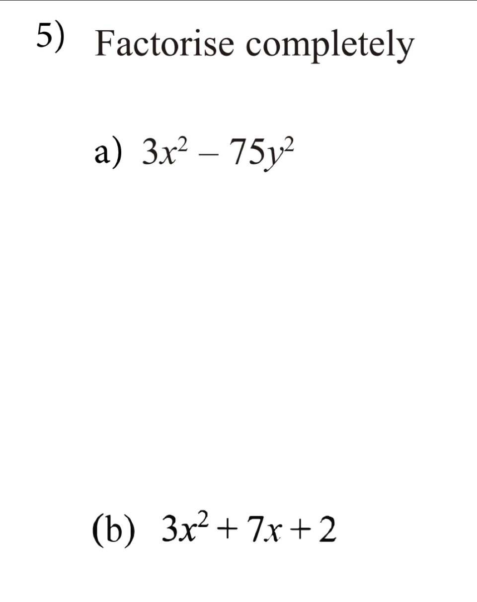 Factorise completely 
a) 3x^2-75y^2
(b) 3x^2+7x+2