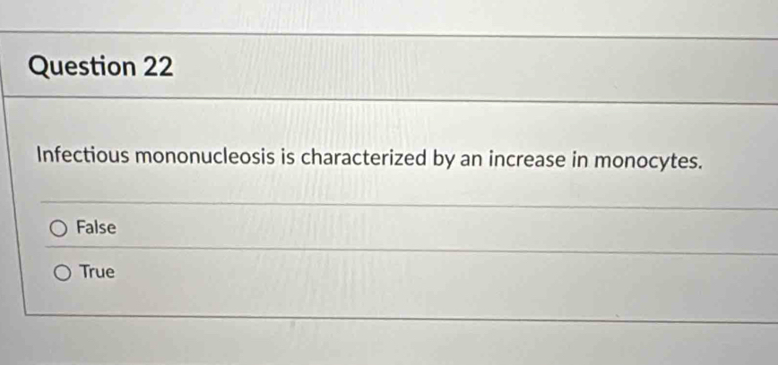 Infectious mononucleosis is characterized by an increase in monocytes.
False
True