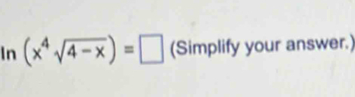 In (x^4sqrt(4-x))=□ (Simplify your answer.)