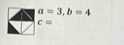 a=3, b=4
c=