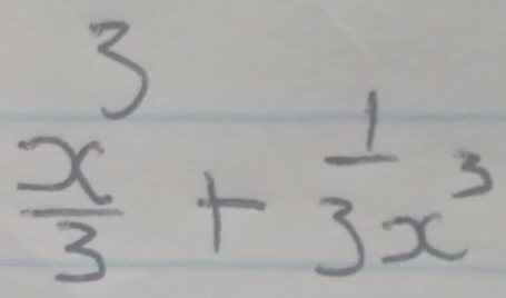  x^3/3 + 1/3x^3 