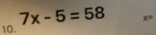 7x-5=58
x=
10.