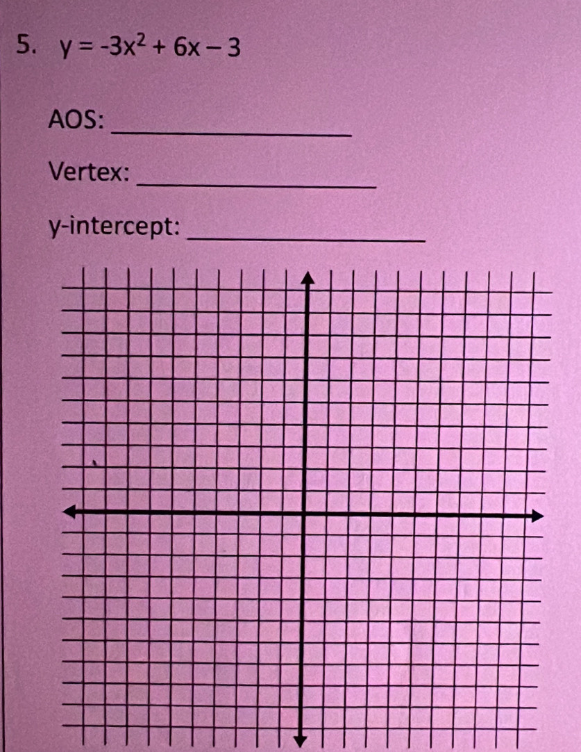 y=-3x^2+6x-3
_ 
AOS: 
_ 
Vertex: 
y-intercept:_