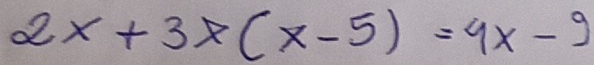 2x+3x(x-5)=4x-9