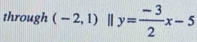 through (-2,1)parallel y= (-3)/2 x-5