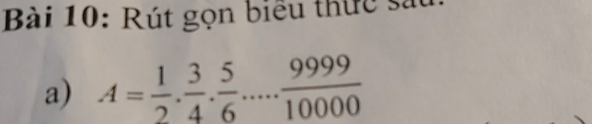 Rút gọn biểu thức sá 
a) A= 1/2 . 3/4 . 5/6 .... 9999/10000 