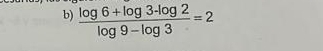  (log 6+log 3-log 2)/log 9-log 3 =2