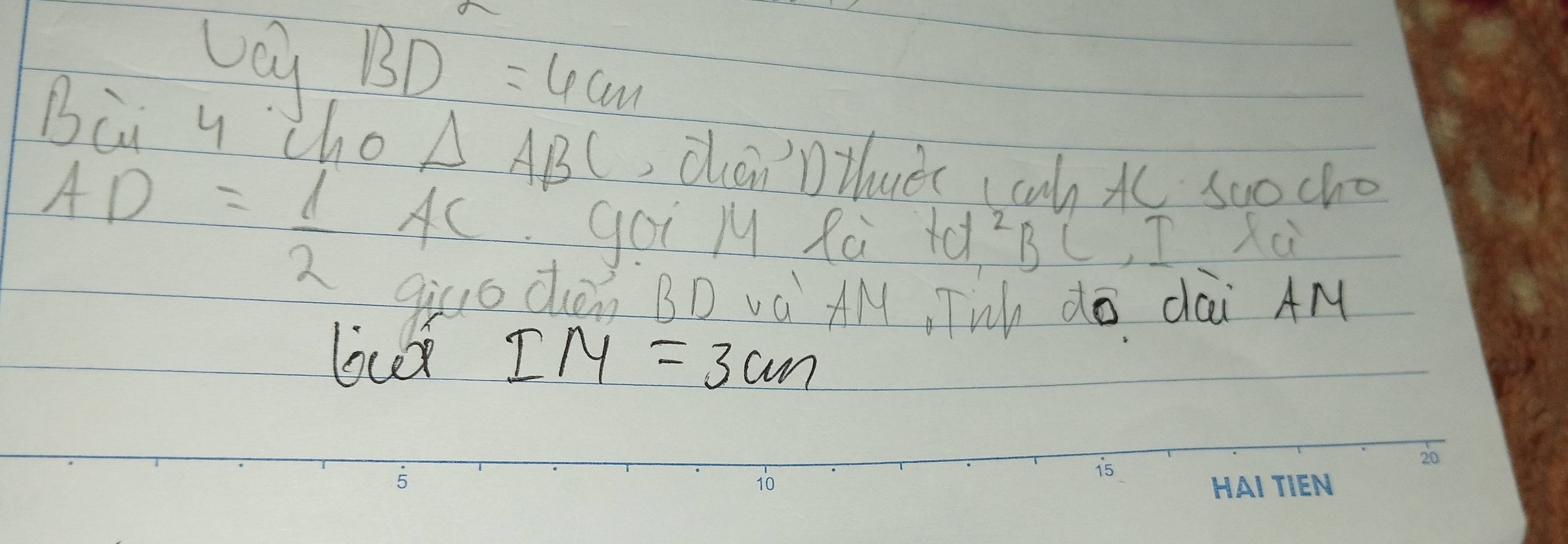 60y BD=4cm
Bii y cho △ ABC chan'DHuec (cah t scocho
AD= 1/2 AC goi lu Rá +q²BC, I xù 
gico den BD và AM Twh do dài AM 
lovr
IM=3cm