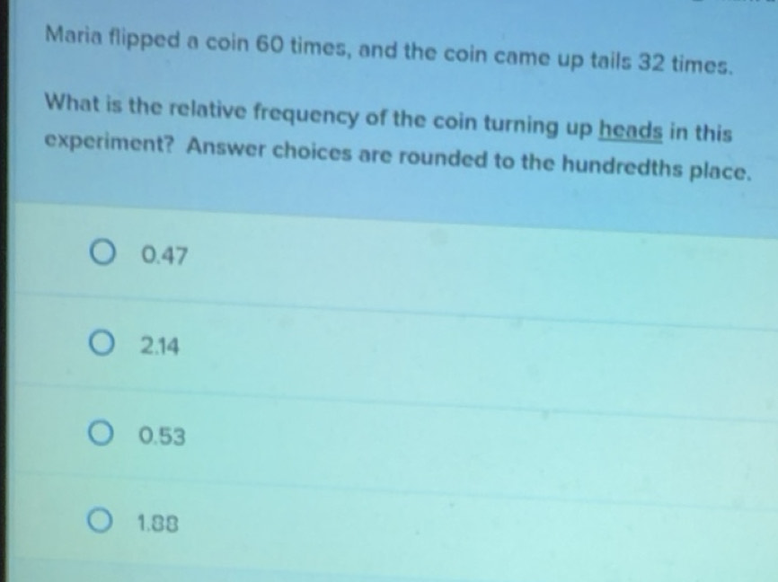 Gelöst:Maria flipped a coin 60 times, and the coin came up tails 32 ...