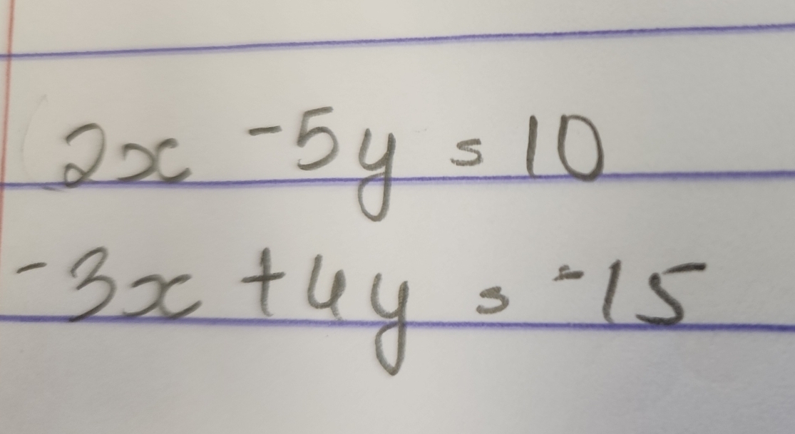 2x-5y=10
-3x+4y=-15