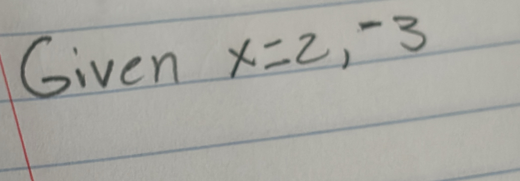 Given x=2,-3