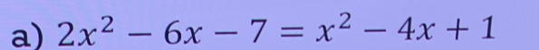 2x^2-6x-7=x^2-4x+1