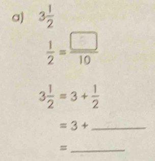 3 1/2 
3 1/2 =3+ 1/2 
_ =3+
_