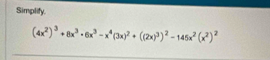 Simplify,
(4x^2)^3+8x^3· 6x^3-x^4(3x)^2+((2x)^3)^2-145x^2(x^2)^2