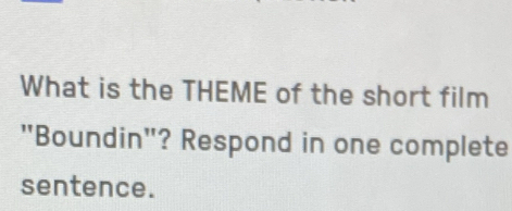 What is the THEME of the short film 
"Boundin"? Respond in one complete 
sentence.