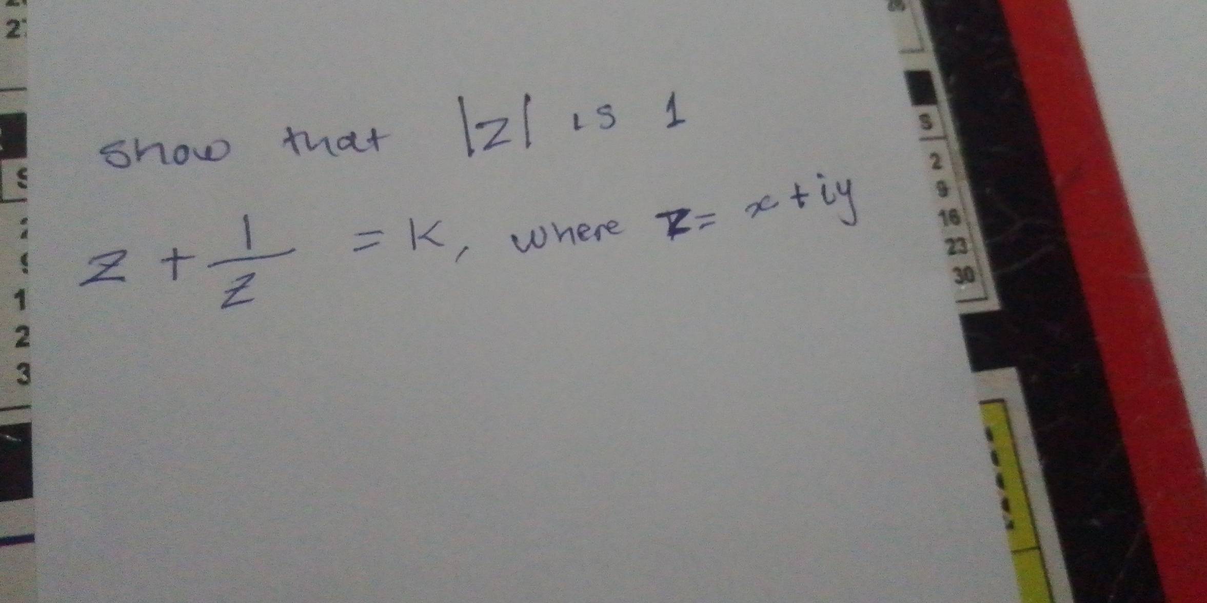 show that 121 i5 1
z+ 1/z =k where z=x+iy