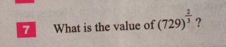 What is the value of (729)^ 2/3  ?