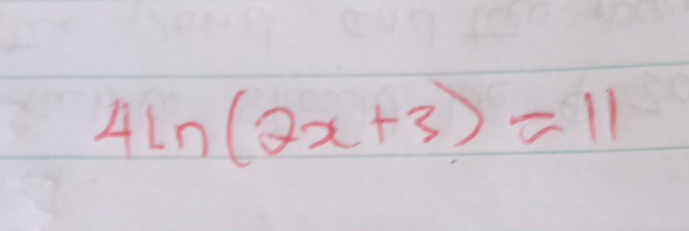 4ln (2x+3)=11