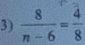  8/n-6 = 4/8 