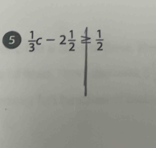 5  1/3 c-2 1/2 = 1/2 