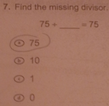 Find the missing divisor.
_
75/ =75
75
⑤ 10
c 1
④ 0