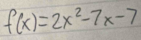 f(x)=2x^2-7x-7