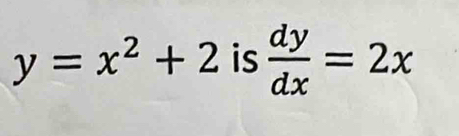 y=x^2+2 is  dy/dx =2x