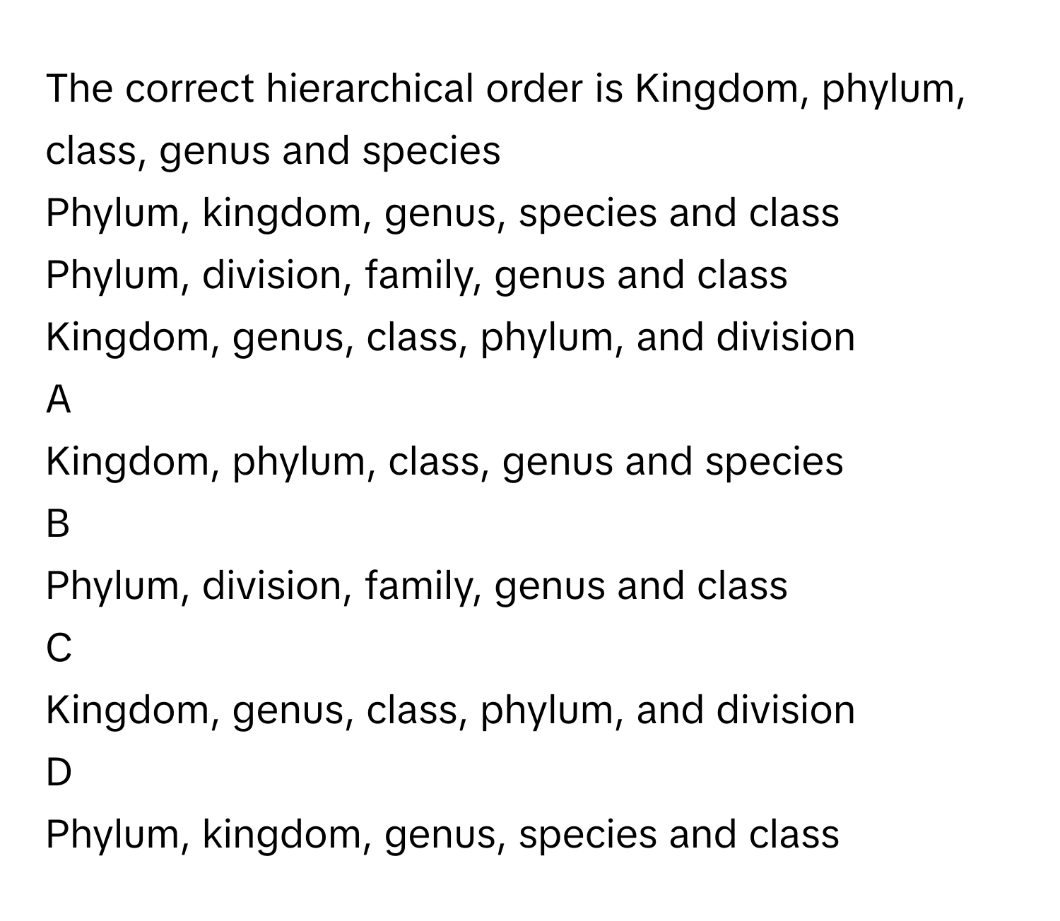Solved: The correct hierarchical order is Kingdom, phylum, class, genus and  species Phylum, kingdo [Biology]