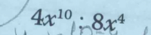 4x^(10); 8x^4