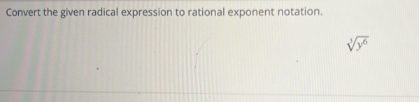 Convert the given radical expression to rational exponent notation.
sqrt[5](y^6)