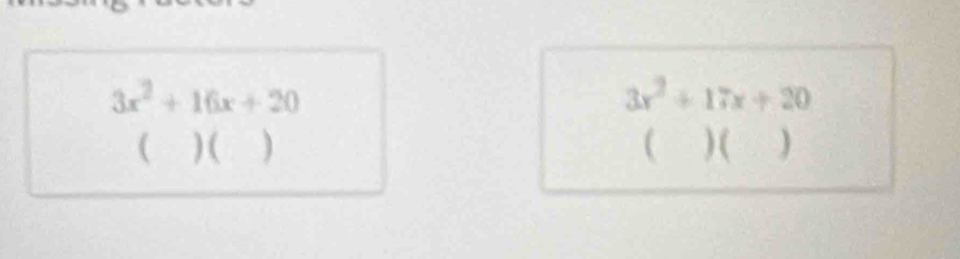 3x^2+16x+20
3x^2+17x+20
( ) ( ) ( ) ( )