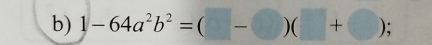 1-64a^2b^2=(□ -□ )(□ +□ );