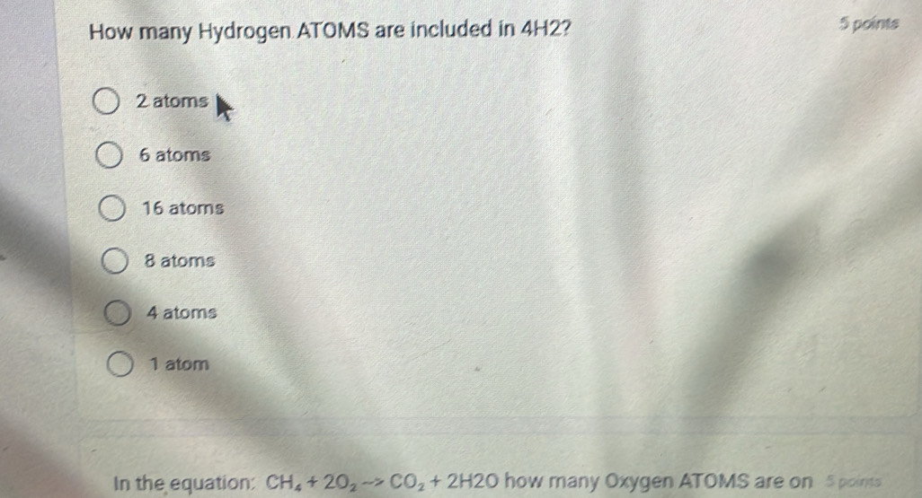 Solved: How many Hydrogen ATOMS are included in 4H2? 5 points 2 atoms 6 ...