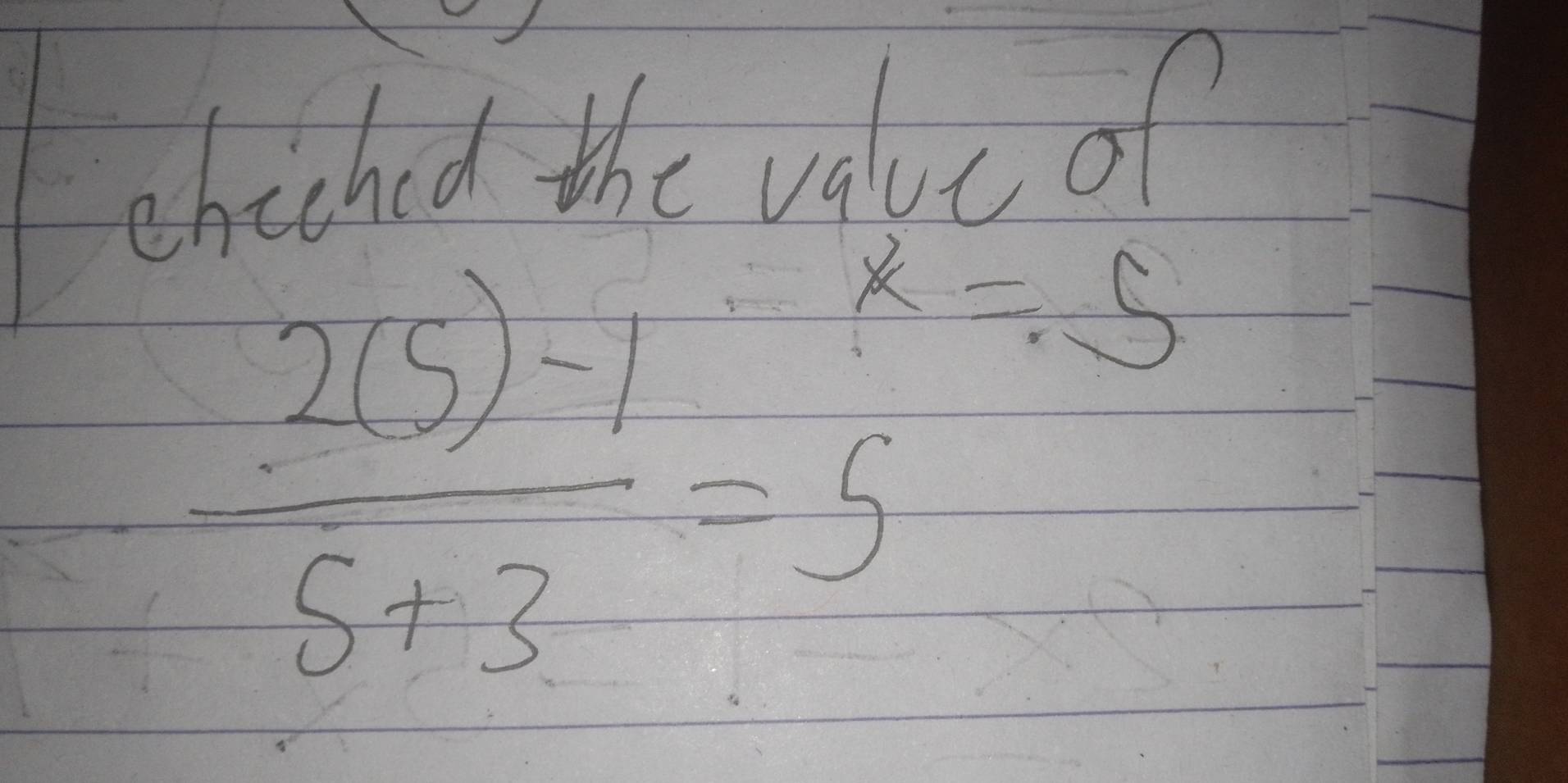 chiched the value of
 (2(5)-1)/5+3 =5 k=5