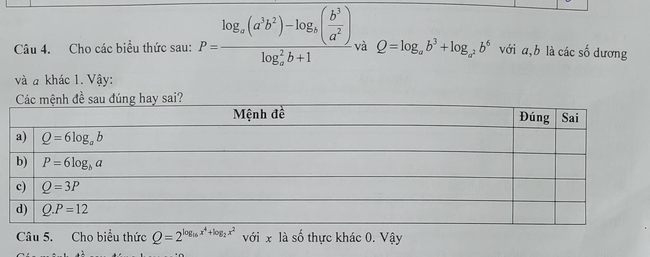 P=frac log _alpha (a^3b^2)-log _beta ( b^3/a^2 )(log _x)^2b+1
Câu 4. Cho các biểu thức sau: và Q=log _ab^3+log _a^2b^6 với a,b là các số dương
và a khác 1. Vậy:
Câu 5. Cho biểu thức Q=2^(log _16)x^4+log _2x^2 với x là số thực khác 0. Vậy