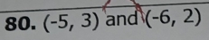 (-5,3) and (-6,2)