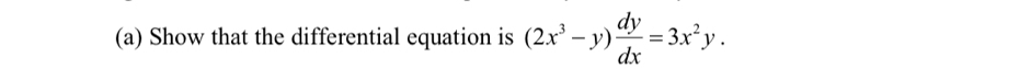 Show that the differential equation is (2x^3-y) dy/dx =3x^2y.