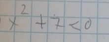 x^2+7<0</tex>