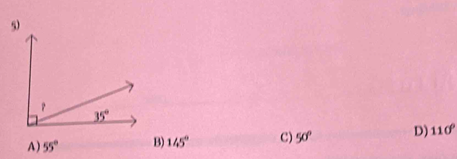 D) 110°
A ) 55°
B) 145°
C) 50°