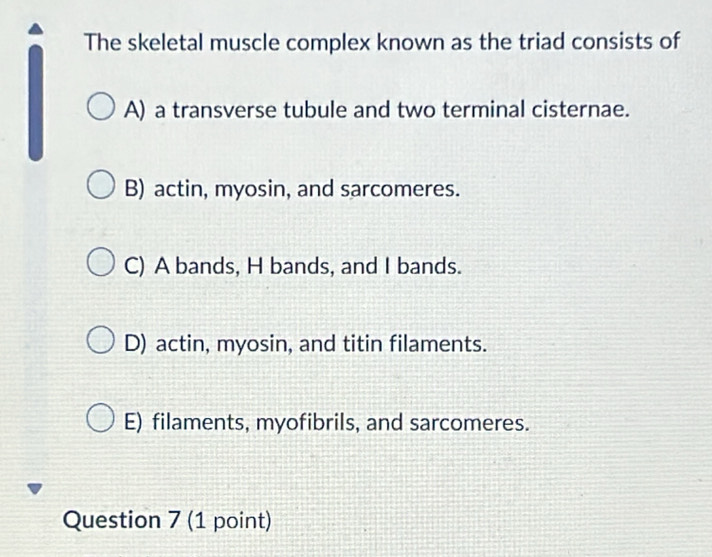 Solved: The skeletal muscle complex known as the triad consists of A) a ...