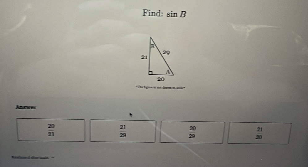 Find: sin B
Answer
 20/21 
 21/29 
 20/29 
 21/20 