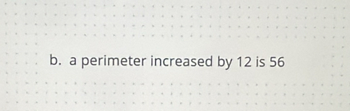 a perimeter increased by 12 is 56