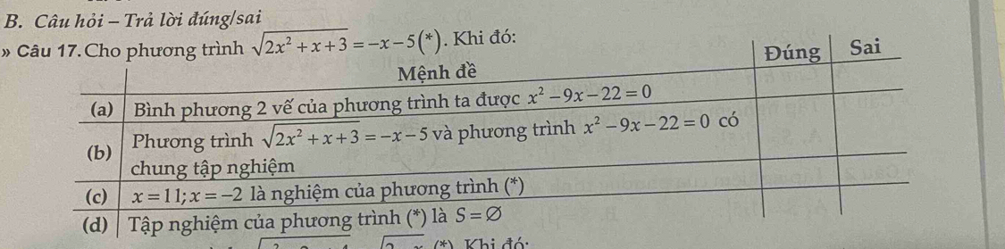 Câu hỏi - Trả lời đúng/sai
» sqrt(2x^2+x+3)=-x-5(*). Khi đó:
Sai
* Khi đó: