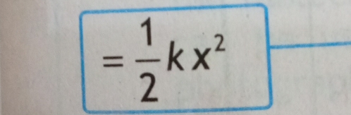 = 1/2 kx^2